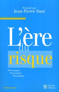 Jean-Pierre Stasi - L'Ere du risque - De la prévention au principe de précaution.