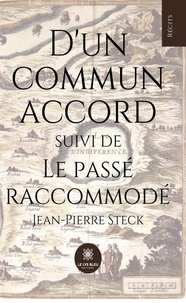Jean-Pierre Steck - D'un commun accord suivi de Le passé raccommodé.