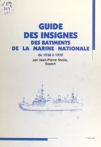 Jean-Pierre Stella - Guide des insignes des bâtiments de la Marine nationale, de 1936 à 1970.