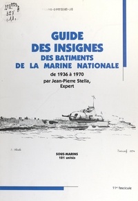 Jean-Pierre Stella - Guide des insignes des bâtiments de la Marine nationale, de 1936 à 1970 - Sous-marins, 101 unités.