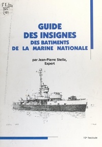 Jean-Pierre Stella - Guide des insignes des bâtiments de la Marine nationale.