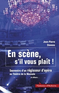 Jean-pierre Stevens - En scène, s’il vous plaît ! - Souvenirs d’un régisseur d’opéra au Théâtre de la Monnaie et ailleurs….