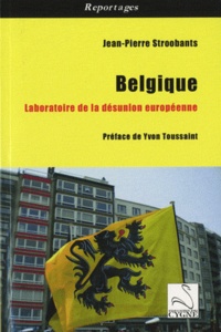 Jean-Pierre Stroobants et Yvon Toussaint - Belgique, laboratoire de la désunion européenne.