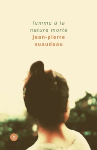 Jean-Pierre Suaudeau - Femme à la nature morte - Portrait de femme dans la vie d'aujourd'hui, une révolte et ce qui s'ensuit..