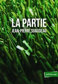 Jean-Pierre Suaudeau - La partie - La meilleure manière de regarder un match c’est encore de le lire !.