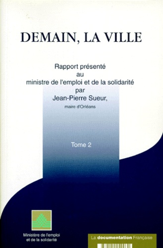 Jean-Pierre Sueur - Demain La Ville. Tome 2, Rapport Presente Au Ministre De L'Emploi Et De La Solidarite.