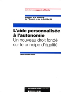 Jean-Pierre Sueur - L'Aide Personnalisee A L'Autonomie. Un Nouveau Droit Fonde Sur Le Principe D'Egalite.