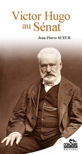 Jean-Pierre Sueur - Victor Hugo au Sénat.
