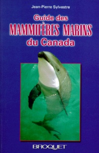 Jean-Pierre Sylvestre - Guide Des Mammiferes Marins Du Canada.