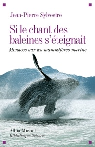 Jean-Pierre Sylvestre - Si le chant des baleines s'éteignait.
