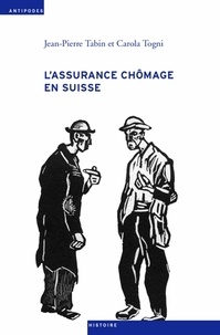 Jean-Pierre Tabin et Carola Togni - L'assurance chômage en Suisse - Une sociohistoire (1924-1982).