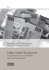 Jean-Pierre Tabin - Lutter contre les pauvres - Les politiques face à la mendicité dans le canton de Vaud.