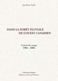 Jean-pierre Tacchi - Dans la forêt pluviale de l'ouest canadien - Carnets de voyage 1983 - 2004.
