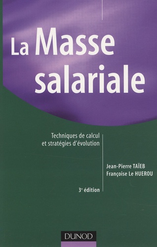 Jean-Pierre Taïeb et Françoise Le Huerou - La Masse salariale - Techniques de calcul et stratégies d'évolution.