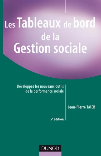 Les tableaux de bord de la gestion sociale - 5ème édition. Développez les nouveaux outils de la performance sociale 5e édition
