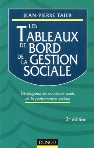 Jean-Pierre Taïeb - Les Tableaux De Bord De La Gestion Sociale. Developpez Les Nouveaux Outils De La Performance Sociale, 2eme Edition.
