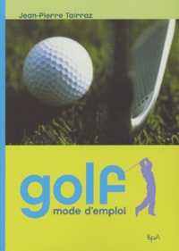 Jean-Pierre Tairraz - Golf, Mode D'Emploi.