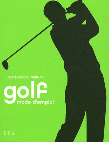 Jean-Pierre Tairraz - Golf - Mode d'emploi.