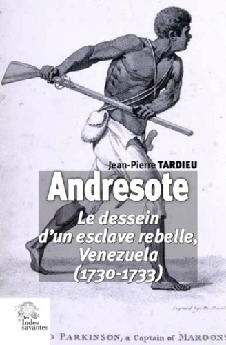 Andresote. Le dessein d'un esclave rebelle, Venezuela (1730-1733)