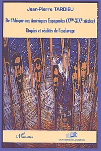 De L'Afrique Aux Ameriques Espagnoles (Xveme-Xixeme Siecles). Utopies Et Realites De L'Esclavage