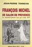 Jean-Pierre Tennevin - François Michel, de Salon-de-Provence, le maréchal ferrant reçu par Louis XIV - Étude historique, documents inédits.