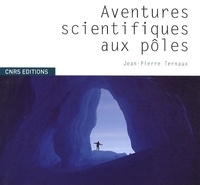Jean-Pierre Ternaux - Aventures Scientifiques aux Pôles.
