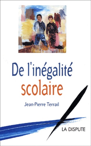Jean-Pierre Terrail - De l'inégalité scolaire.