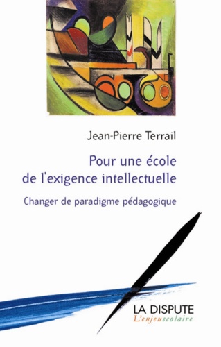 Jean-Pierre Terrail - Pour une école de l'exigence intellectuelle - Changer de paradigme pédagogique.