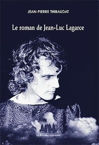 Jean-Pierre Thibaudat - Le roman de Jean-luc Lagarce.