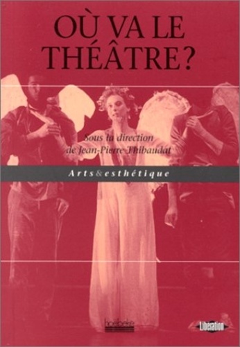 Jean-Pierre Thibaudat - Où va le théâtre ?.