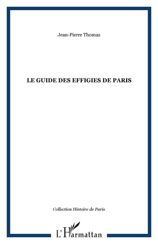 Jean-Pierre Thomas - Le guide des effigies de Paris.