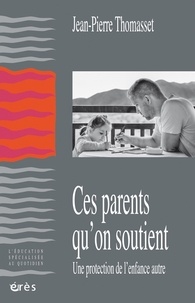 Jean-Pierre Thomasset - Ces parents qu'on soutient - Une protection de l’enfance autre.