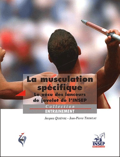 Jean-Pierre Thoreau et Jacques Quièvre - La musculation spécifique. - Le vécu des lanceurs de javelot de l'INSEP.