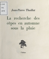 Jean-Pierre Thuillat - La Recherche des cèpes en automne sous la pluie.