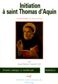 Jean-Pierre Torrell - Initiation A Saint Thomas D'Aquin. Sa Personne Et Son Oeuvre.