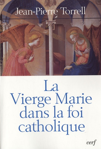 Jean-Pierre Torrell - La vierge Marie dans la foi catholique.