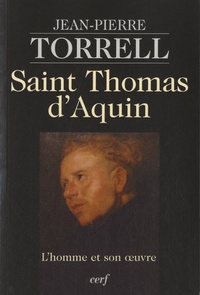Jean-Pierre Torrell - Saint Thomas d'Aquin - L'homme et son oeuvre.
