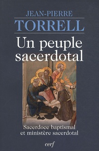 Jean-Pierre Torrell - Un peuple sacerdotal - Sacerdoce baptismal et ministère sacerdotal.