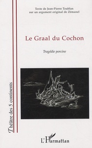 Jean-Pierre Toublan - Le Graal du cochon - Tragédie porcine.
