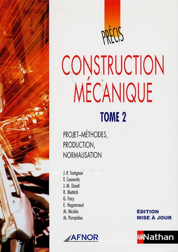 Jean-Pierre Trotignon et T Coorevits - Construction mécanique - Tome 2, Projets-méthodes, production, normalisation.