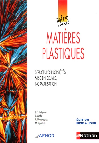 Jean-Pierre Trotignon et Jacques Verdu - Matières plastiques - Structures-propriétés, mise en oeuvre, normalisation.