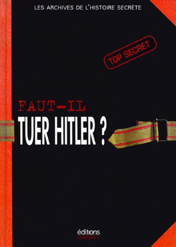 Jean-Pierre Turbergue et  Collectif - Faut-il tuer Hitler ?.