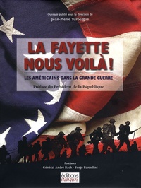 Jean-Pierre Turbergue - La Fayette nous voilà ! - Les Américains dans la Grande Guerre.