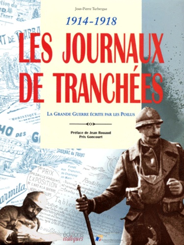 Jean-Pierre Turbergue - Les Journaux de Tranchées 1914-1918.