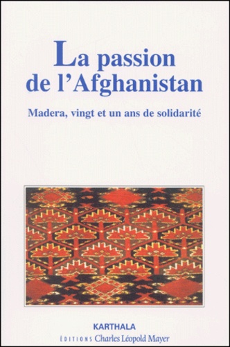 Jean-Pierre Turpin - La passion de l'Afghanistan - Madera, vingt et un ans de solidarité.