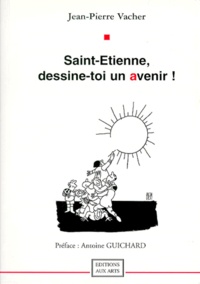 Jean-Pierre Vacher - Saint-Etienne, dessine-toi un avenir !.
