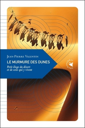 Le murmure des dunes. Petit éloge du désert et de ceux qui y vivent