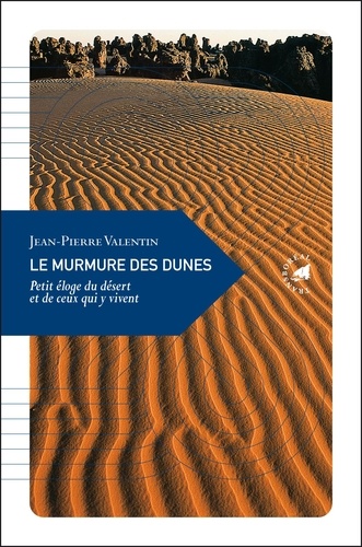 Jean-Pierre Valentin - Le murmure des dunes - Petit éloge du désert et de ceux qui y vivent.