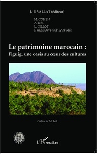 Jean-Pierre Vallat - Le patrimoine marocain - Figuig, une oasis au coeur des cultures.