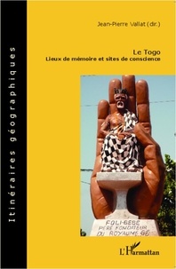 Jean-Pierre Vallat - Le Togo - Lieux de mémoire et sites de conscience.